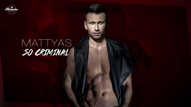 Mattyas - So Criminal (Official Single) New 2015