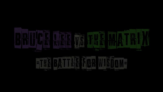 Bruce Lee vs The Matrix - The Battle for Wisdom