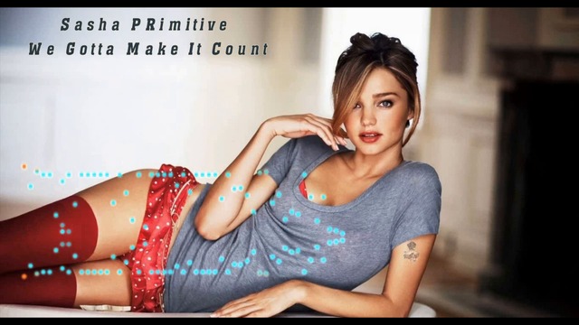 Sasha PRimitive - We Gotta Make It Count (Vicent Ballester Remix)