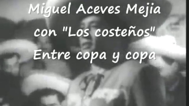 „Entre copa y copa“ Miguel Aceves Mejía