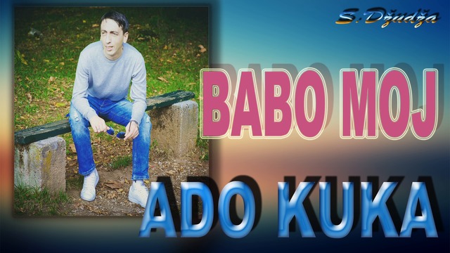 BABO MOJ -  Ado Kuka - 2018 -NOVO