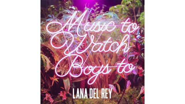 Прекрасна! Lana Del Rey - Music To Watch Boys To