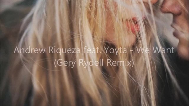 Andrew Riqueza feat. Yoyta - We Want (Gery Rydell Remix)