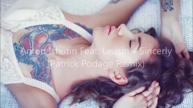 Anton Ishutin Feat. Leusin - Sincerly (Patrick Podage Remix)