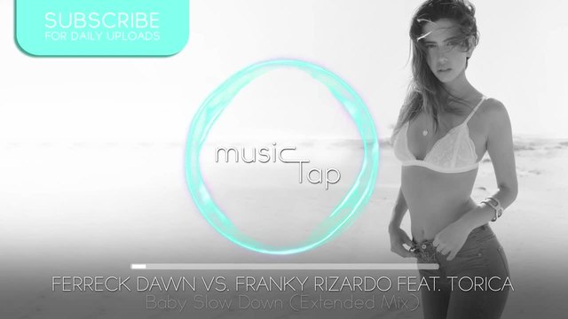 Ferreck Dawn vs Franky Rizardo feat Torica - Baby Slow Down  (Original Mix)