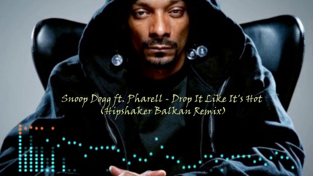 Snoop Dogg ft. Pharell - Drop It Like It's Hot (Hipshaker Balkan Remix)