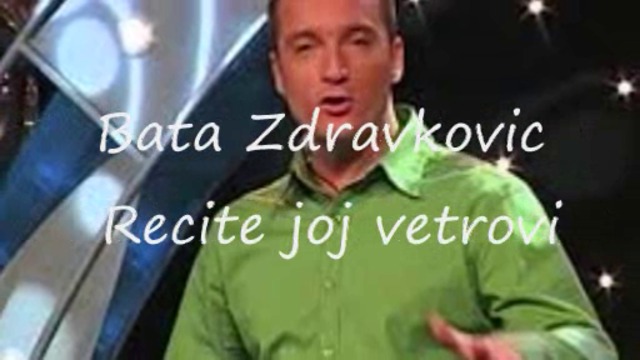 Bata Zdravkovic - Recite joj vetrovi